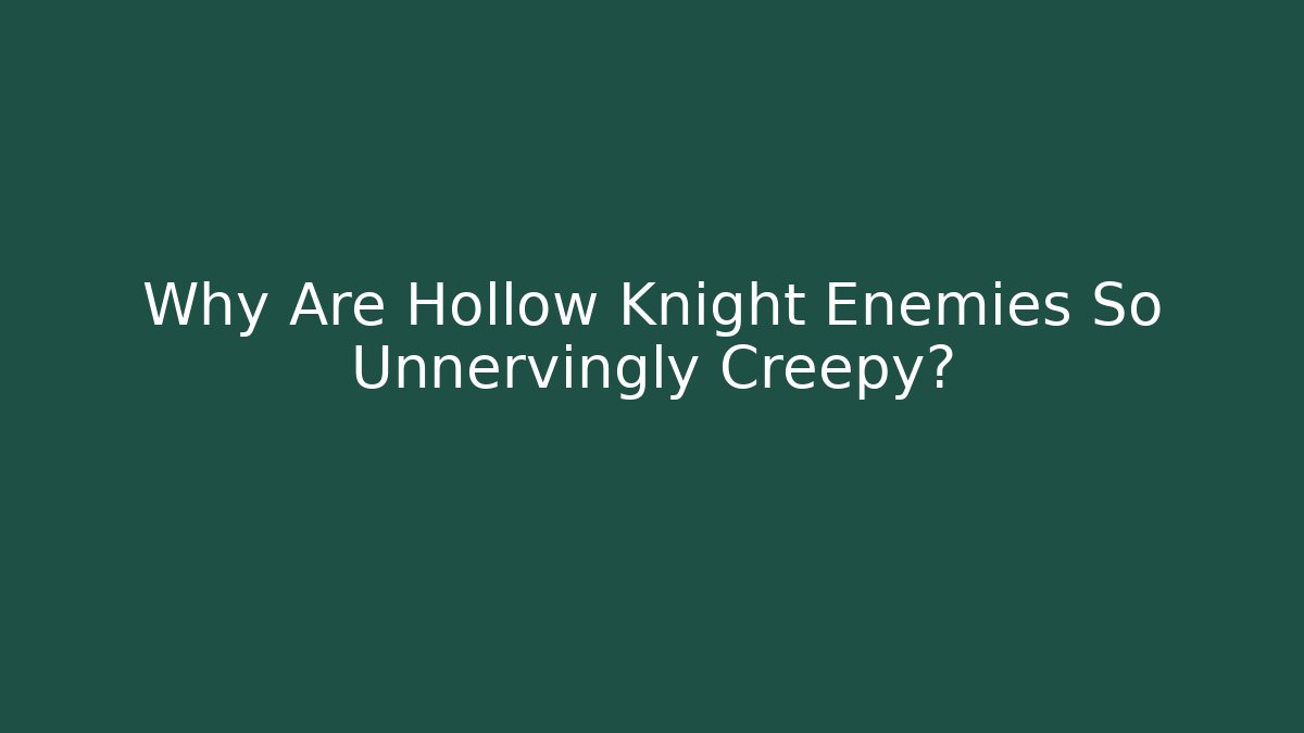 Why Are Hollow Knight Enemies So Unnervingly Creepy? - Create More Assets