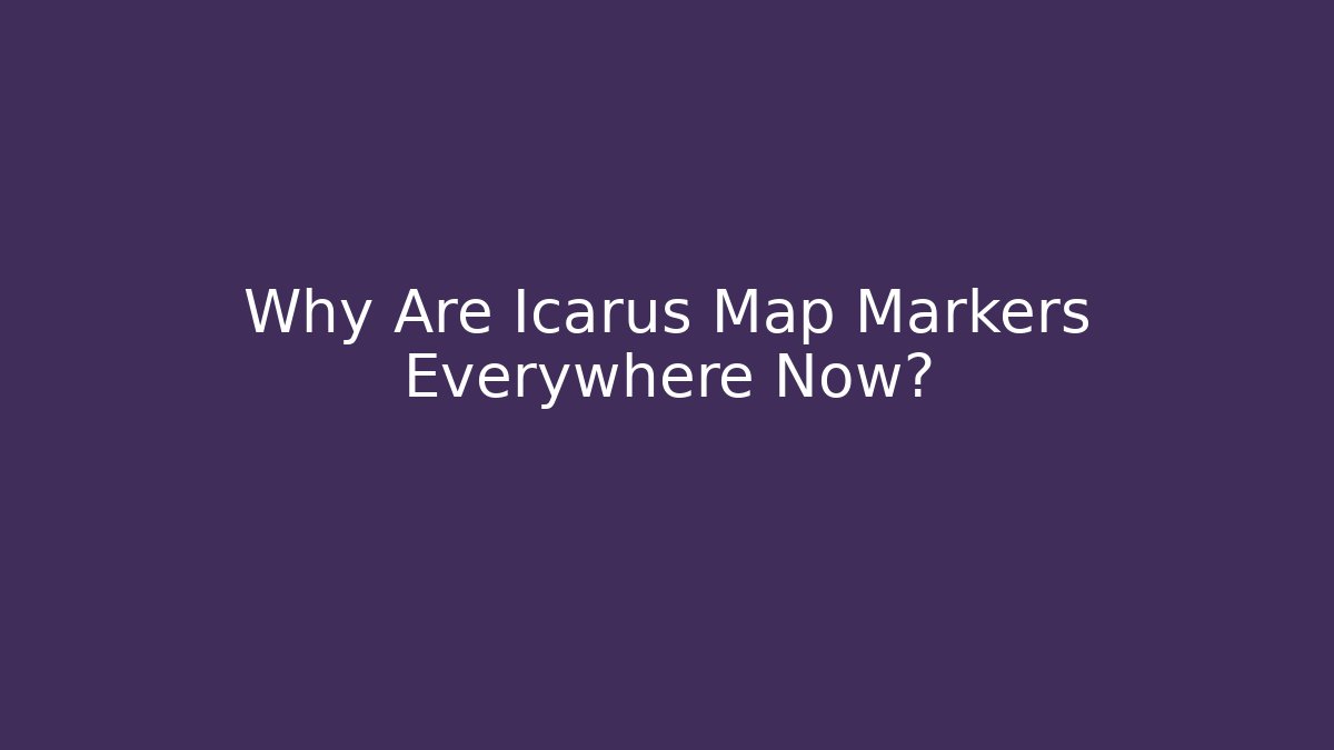 Why Are Icarus Map Markers Everywhere Now? - Create More Assets