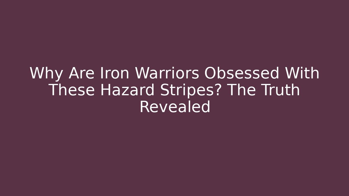 Why Are Iron Warriors Obsessed With These Hazard Stripes? The Truth Revealed
