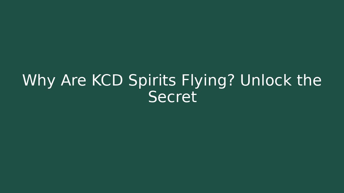 Why Are KCD Spirits Flying? Unlock the Secret - Create More Assets