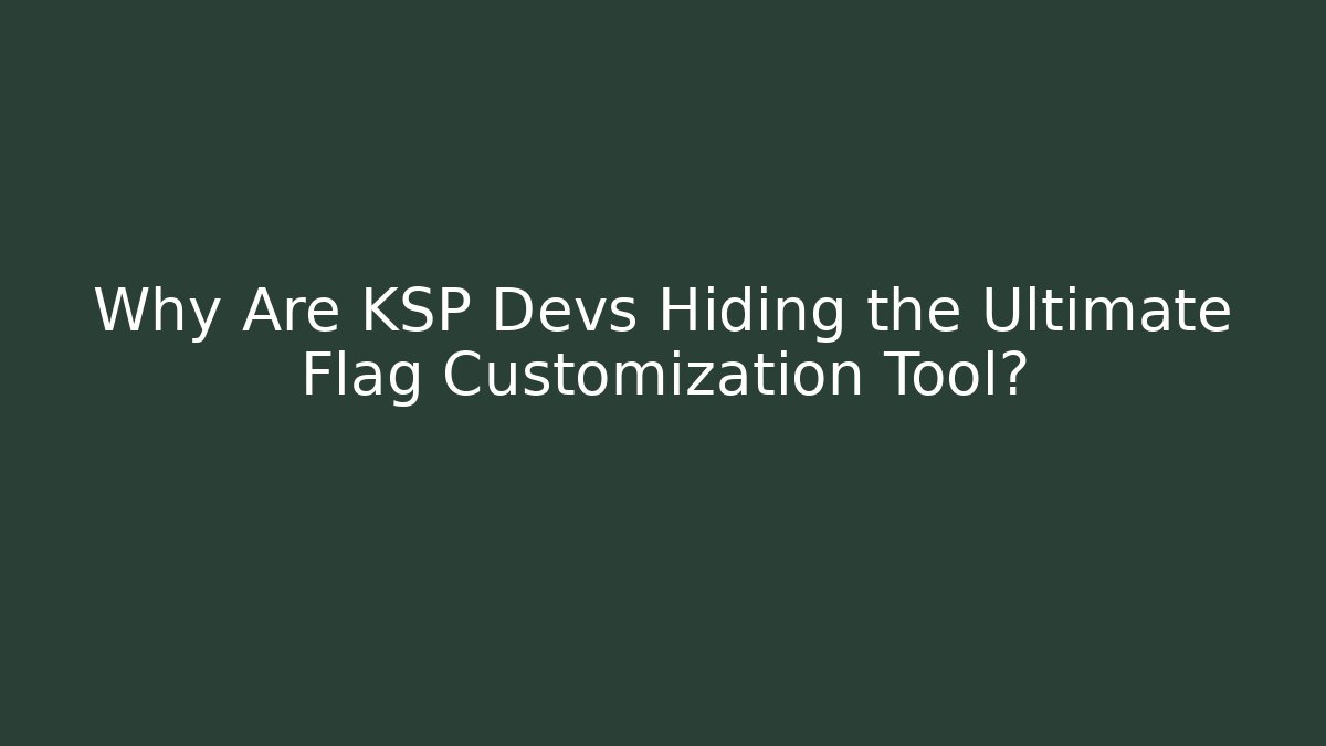 Why Are KSP Devs Hiding the Ultimate Flag Customization Tool?
