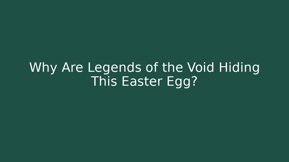 Why Are Legends of the Void Hiding This Easter Egg?