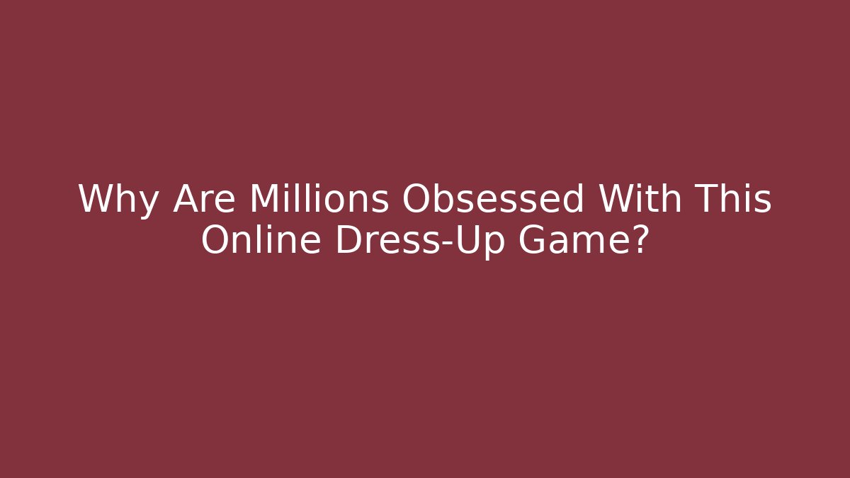 Why Are Millions Obsessed With This Online Dress-Up Game?