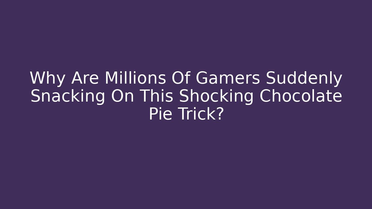 Why Are Millions Of Gamers Suddenly Snacking On This Shocking Chocolate Pie Trick?