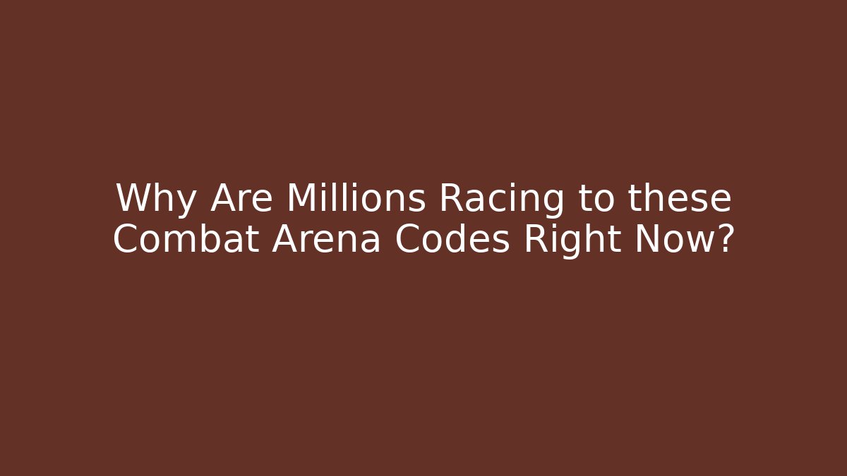 Why Are Millions Racing to these Combat Arena Codes Right Now?
