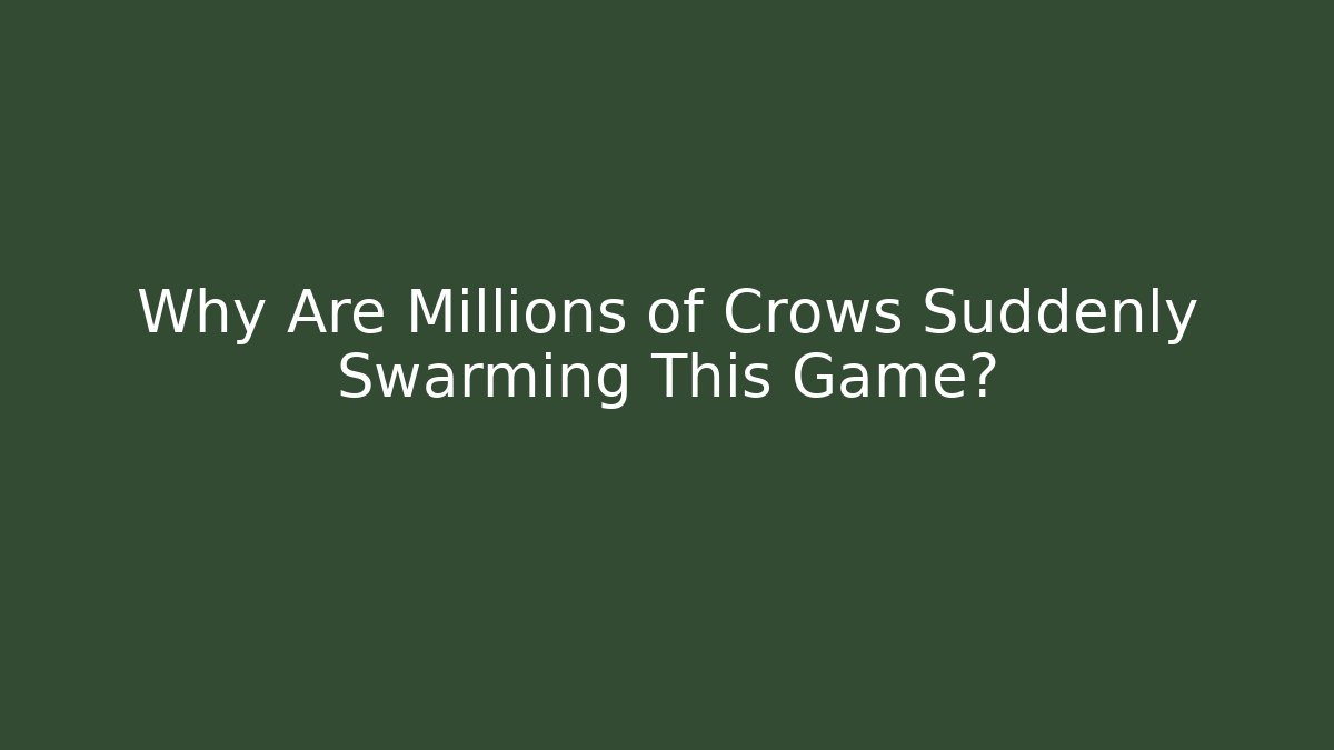 Why Are Millions of Crows Suddenly Swarming This Game?