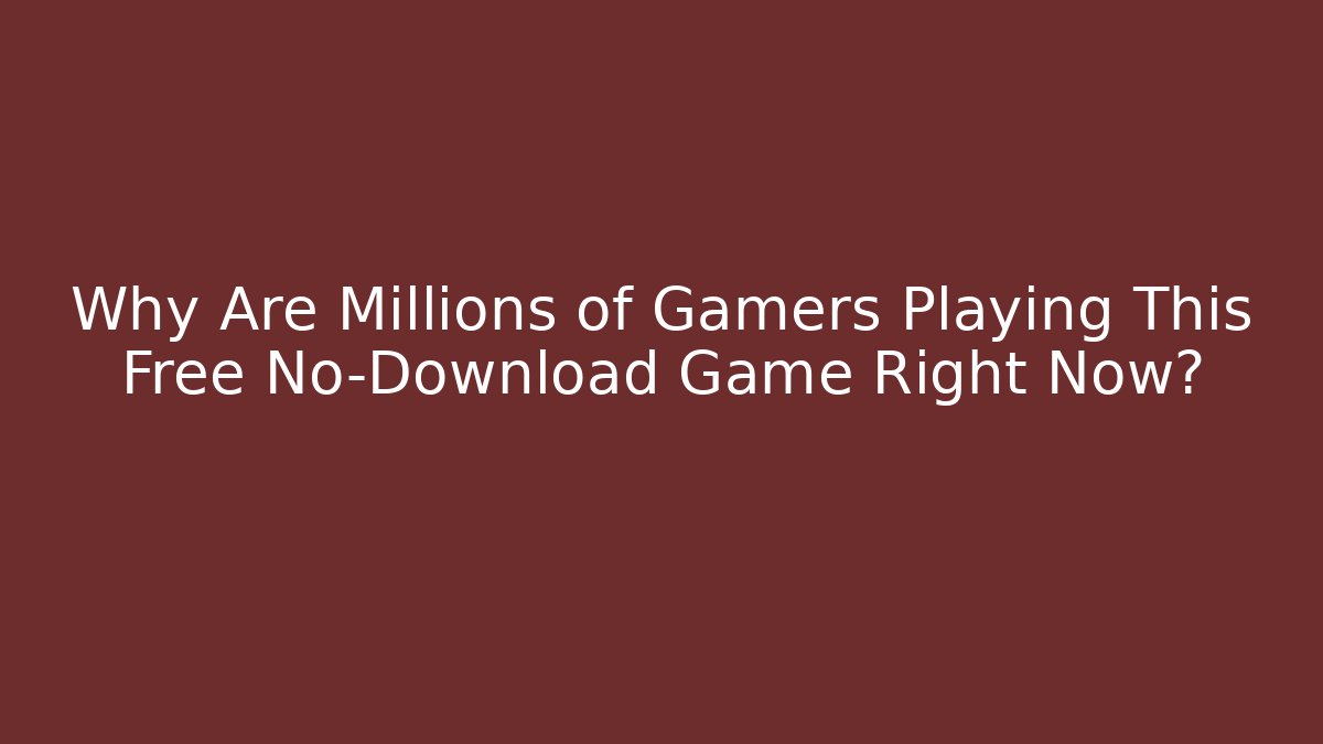 Why Are Millions of Gamers Playing This Free No-Download Game Right Now?