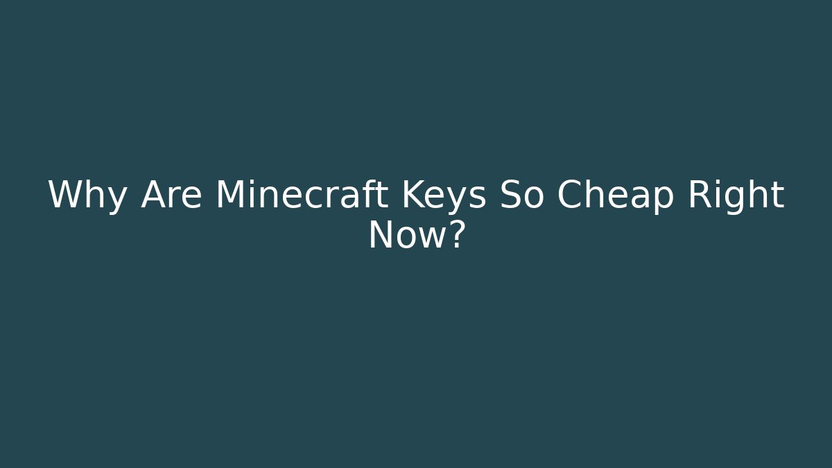 Why Are Minecraft Keys So Cheap Right Now? - Create More Assets