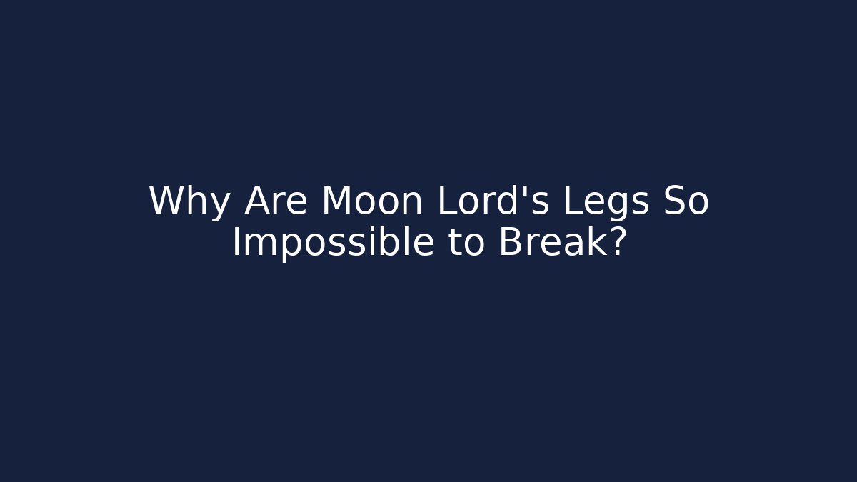 Why Are Moon Lord's Legs So Impossible to Break?
