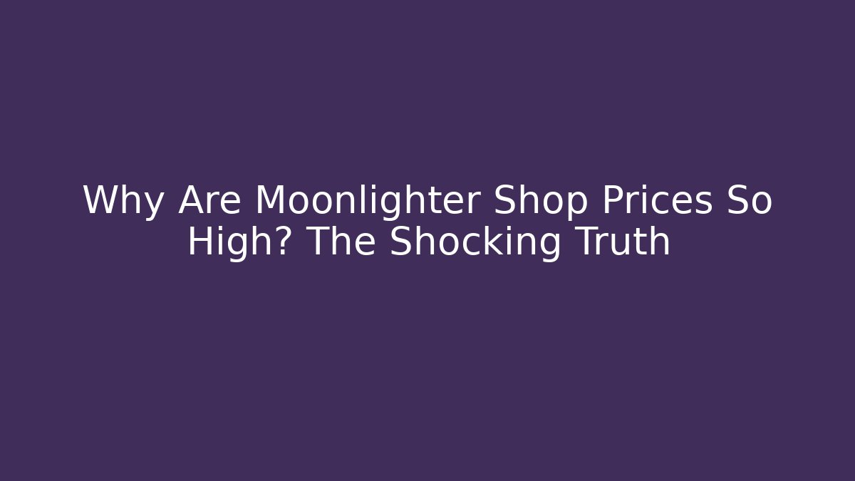 Why Are Moonlighter Shop Prices So High? The Shocking Truth