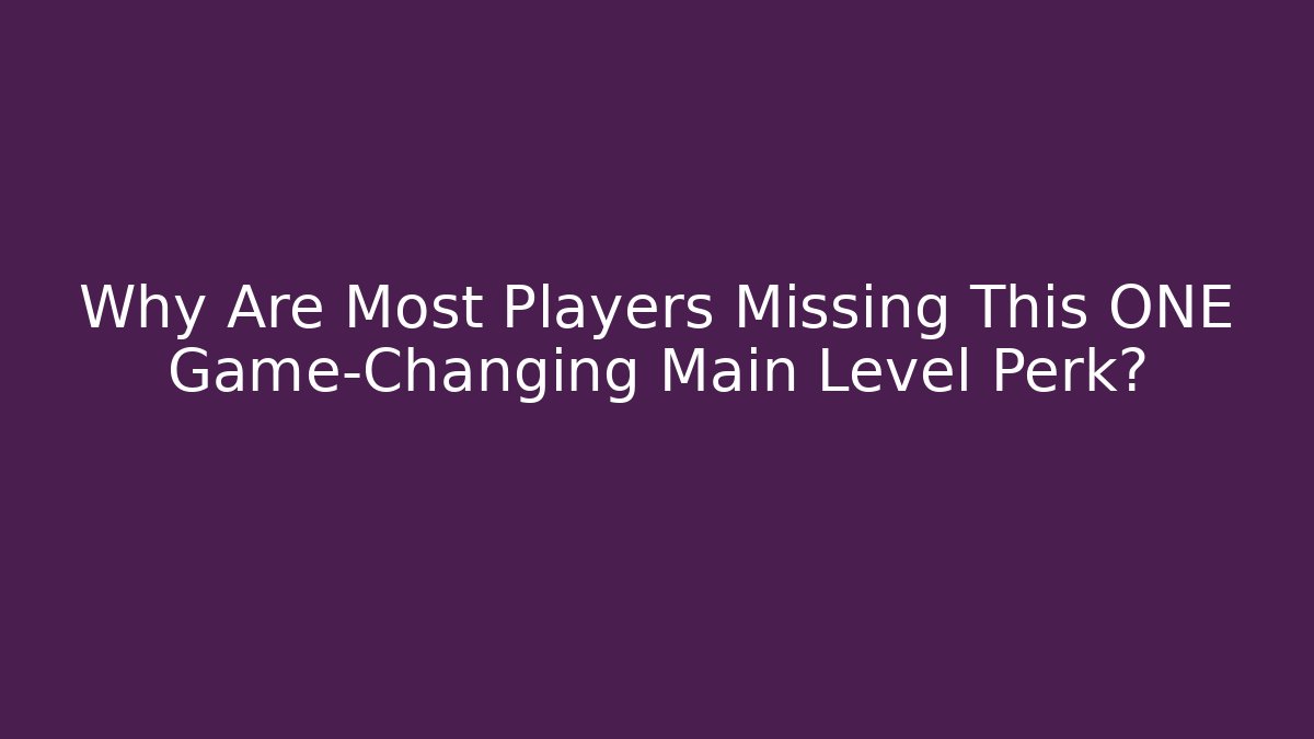 Why Are Most Players Missing This ONE Game-Changing Main Level Perk? - Create More Assets