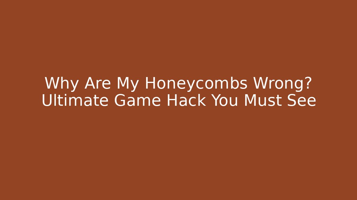 Why Are My Honeycombs Wrong? Ultimate Game Hack You Must See - Create More Assets