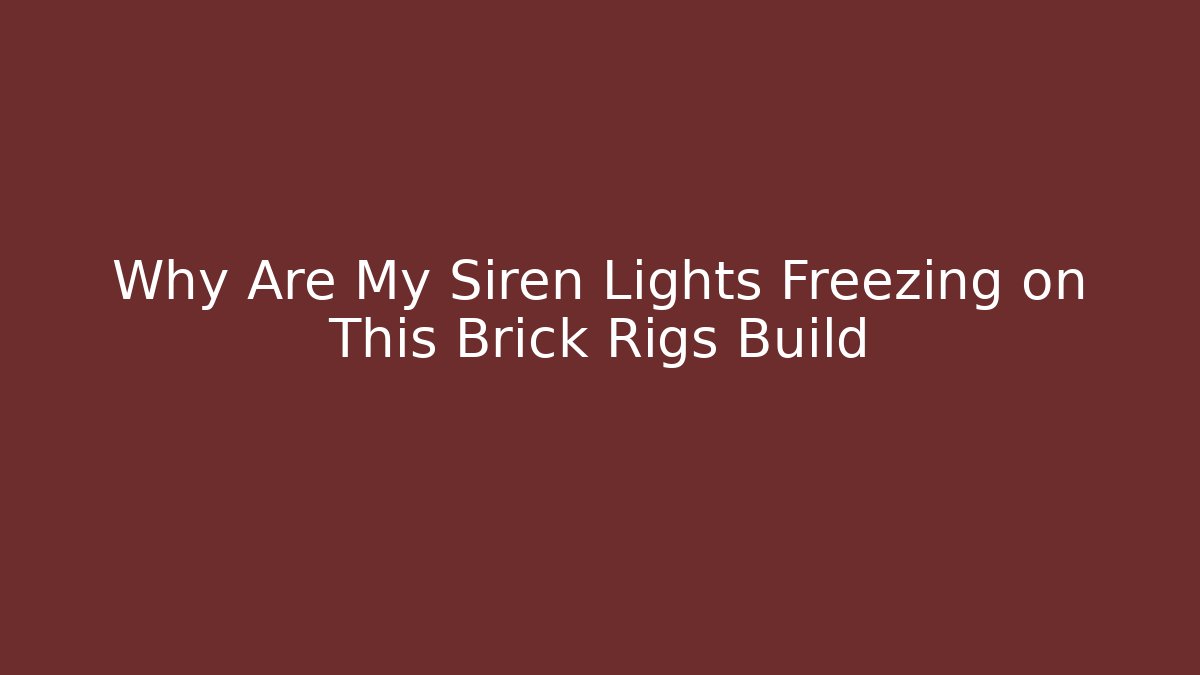 Why Are My Siren Lights Freezing on This Brick Rigs Build