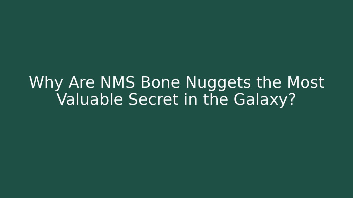 Why Are NMS Bone Nuggets the Most Valuable Secret in the Galaxy?