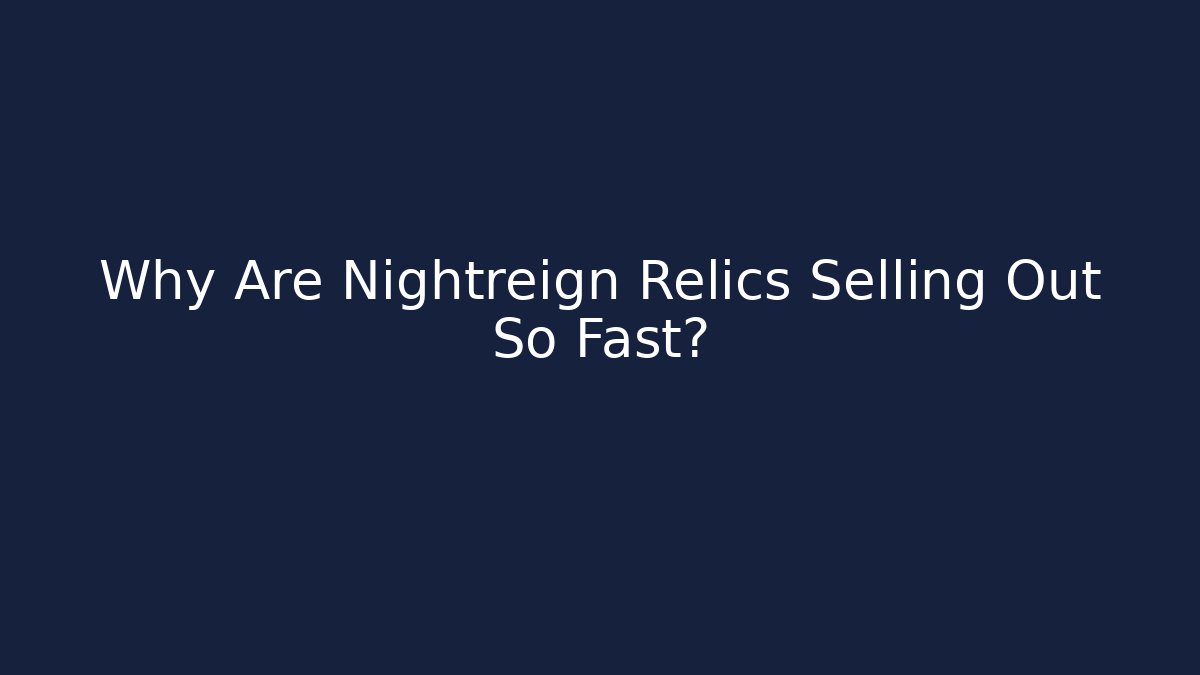 Why Are Nightreign Relics Selling Out So Fast?