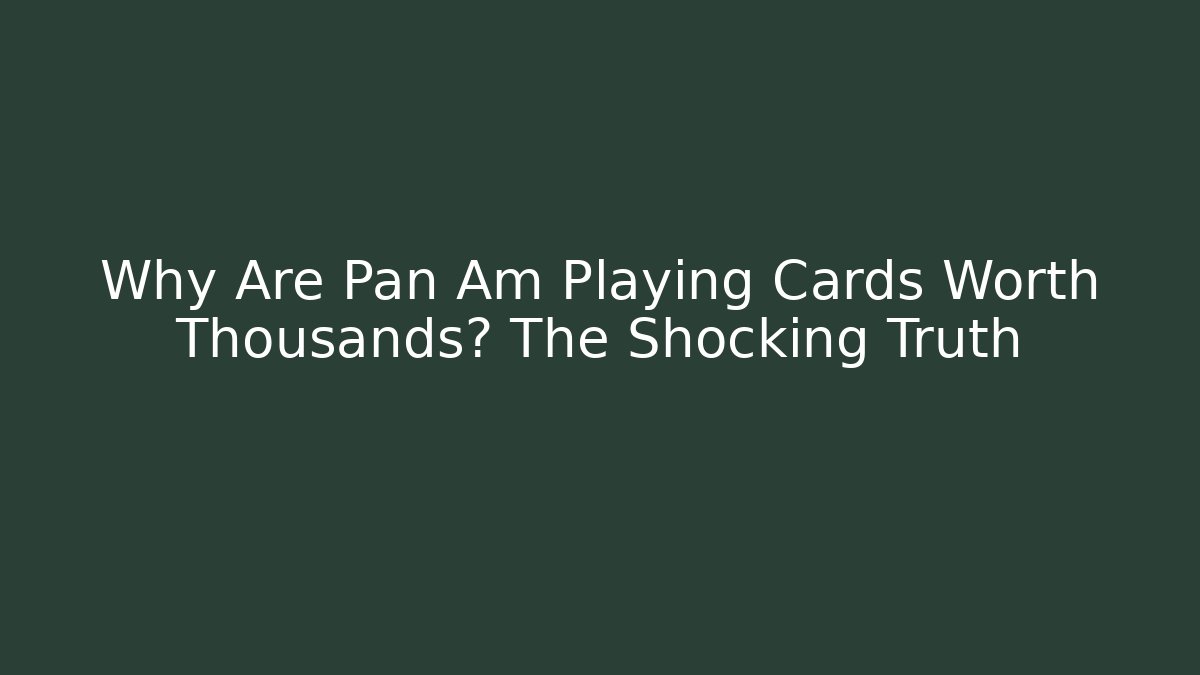 Why Are Pan Am Playing Cards Worth Thousands? The Shocking Truth
