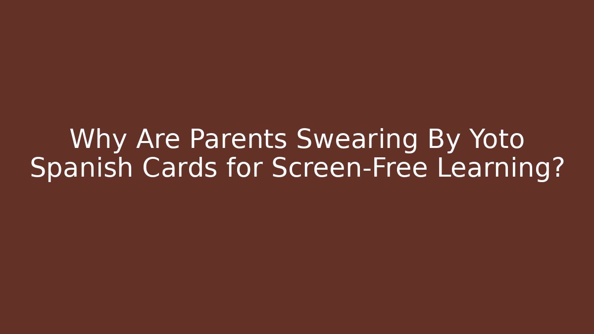 Why Are Parents Swearing By Yoto Spanish Cards for Screen-Free Learning?