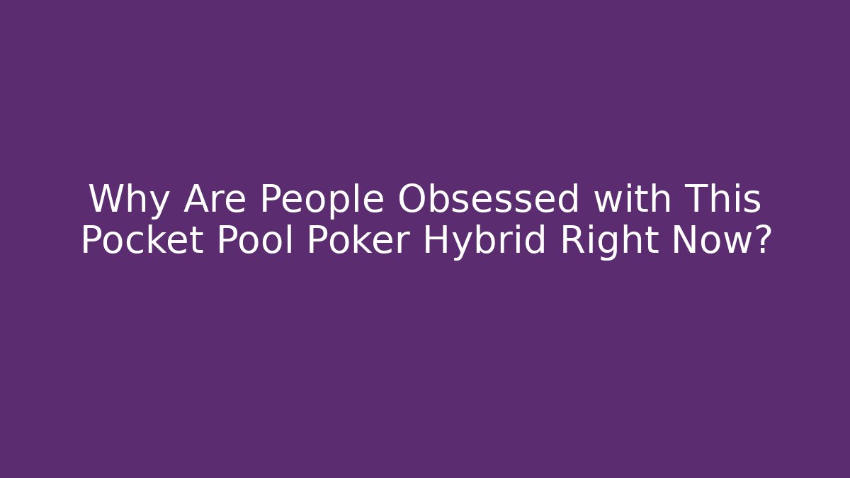 Why Are People Obsessed with This Pocket Pool Poker Hybrid Right Now?