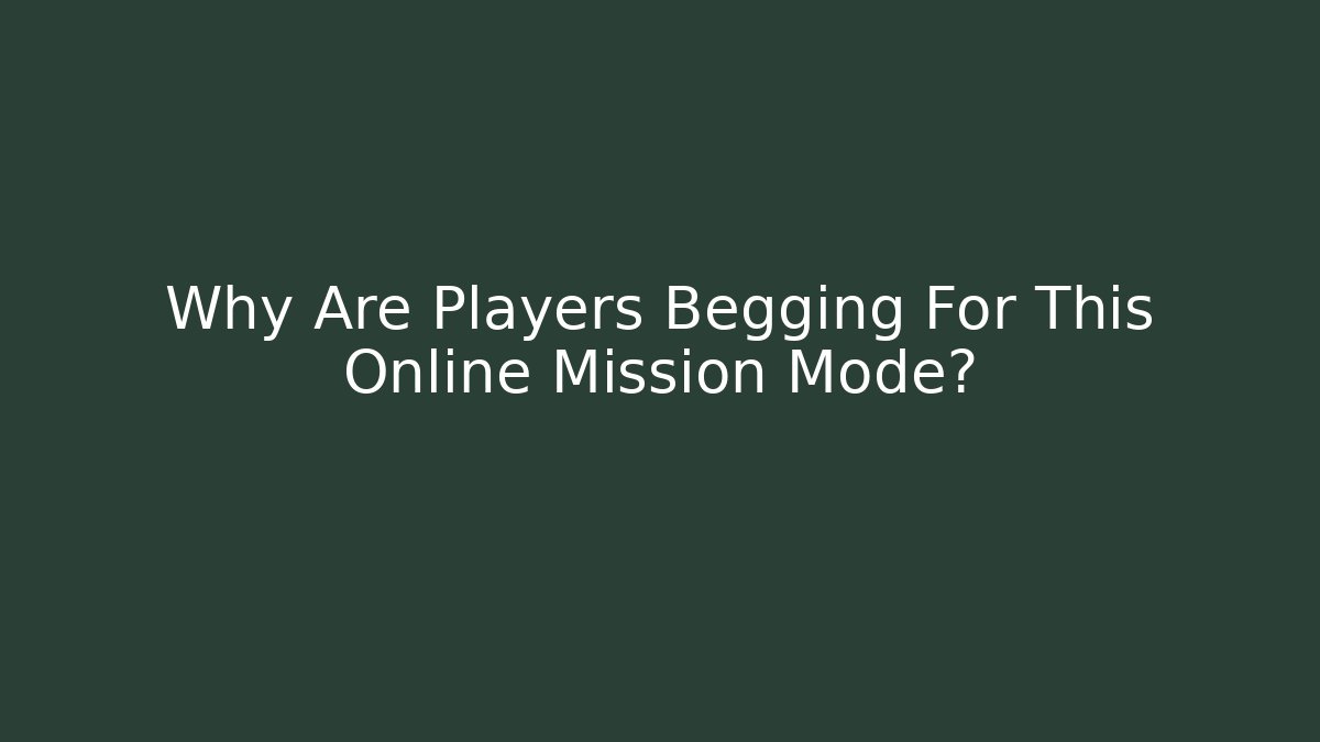 Why Are Players Begging For This Online Mission Mode?
