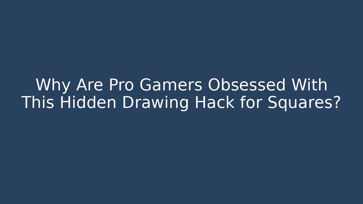 Why Are Pro Gamers Obsessed With This Hidden Drawing Hack for Squares?