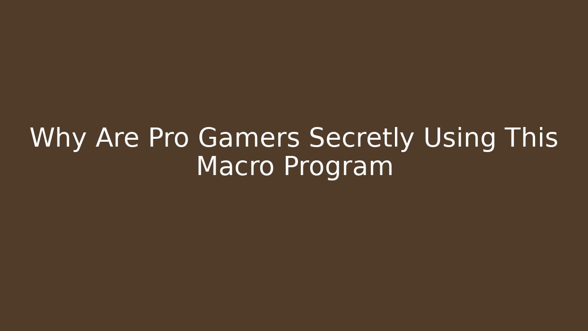 Why Are Pro Gamers Secretly Using This Macro Program