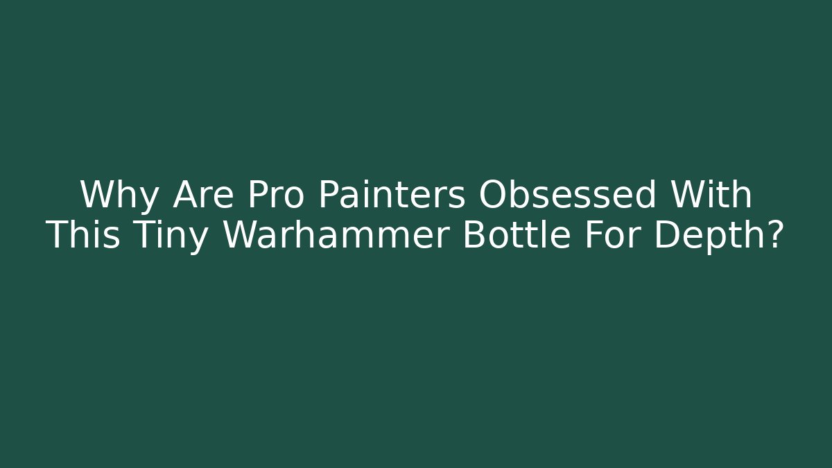 Why Are Pro Painters Obsessed With This Tiny Warhammer Bottle For Depth?