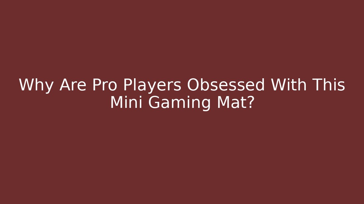 Why Are Pro Players Obsessed With This Mini Gaming Mat? - Create More Assets