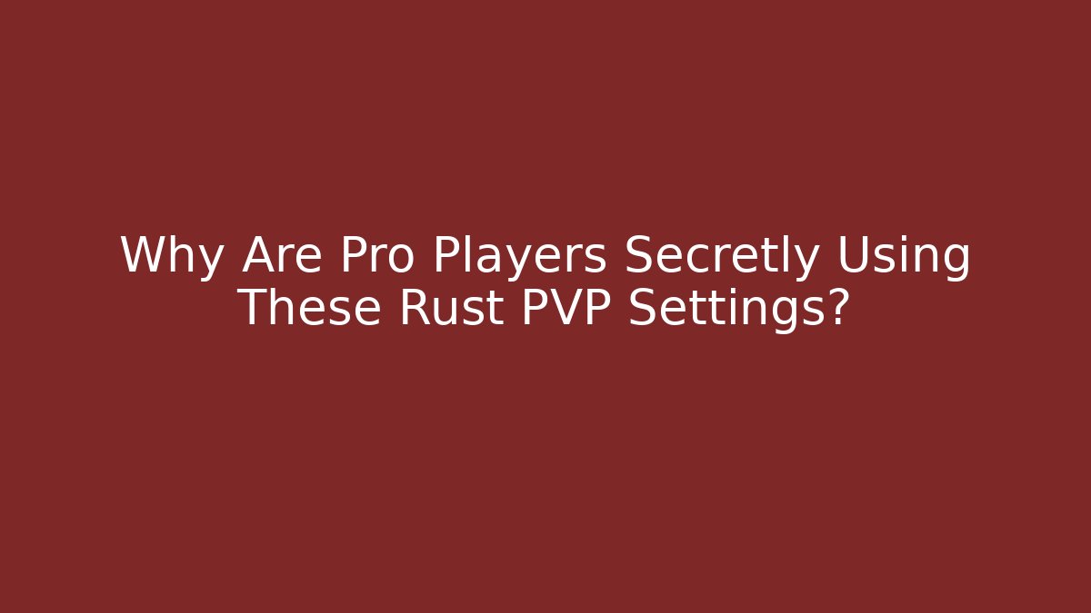 Why Are Pro Players Secretly Using These Rust PVP Settings? - Create More Assets