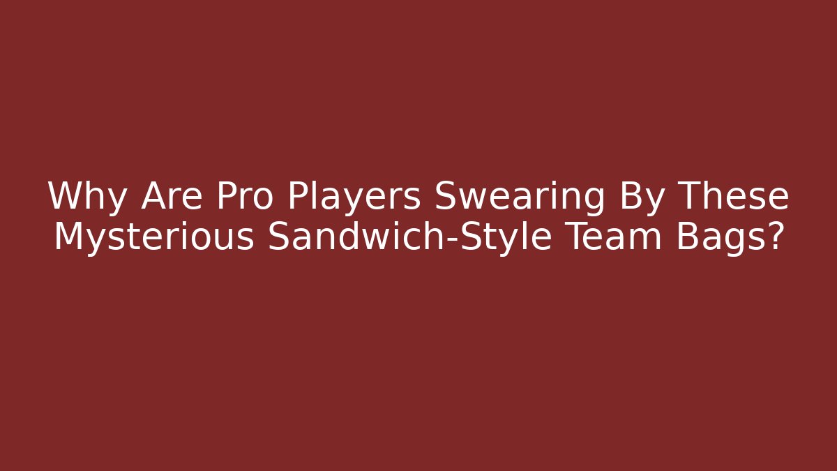Why Are Pro Players Swearing By These Mysterious Sandwich-Style Team Bags?