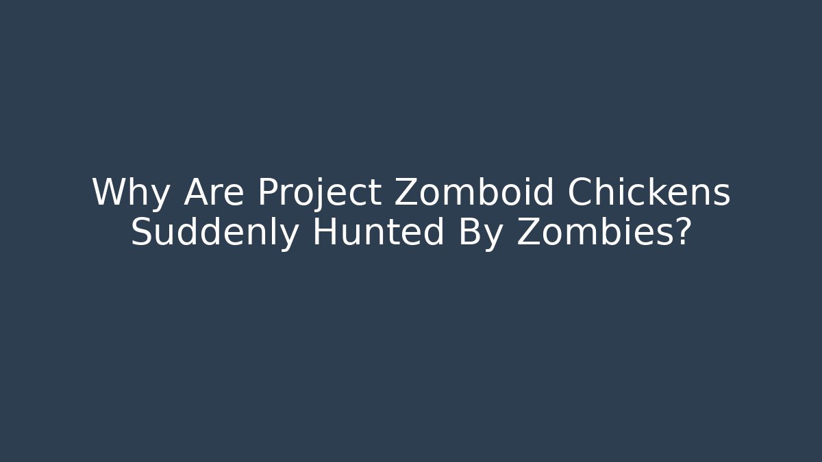 Why Are Project Zomboid Chickens Suddenly Hunted By Zombies?