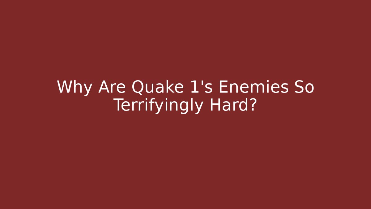 Why Are Quake 1's Enemies So Terrifyingly Hard? - Create More Assets