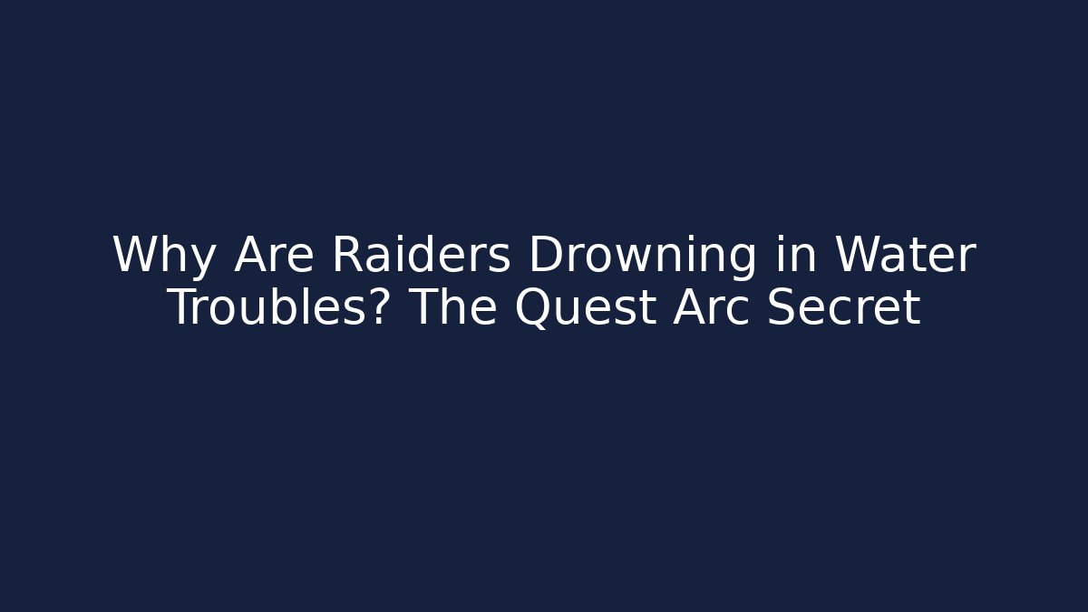 Why Are Raiders Drowning in Water Troubles? The Quest Arc Secret