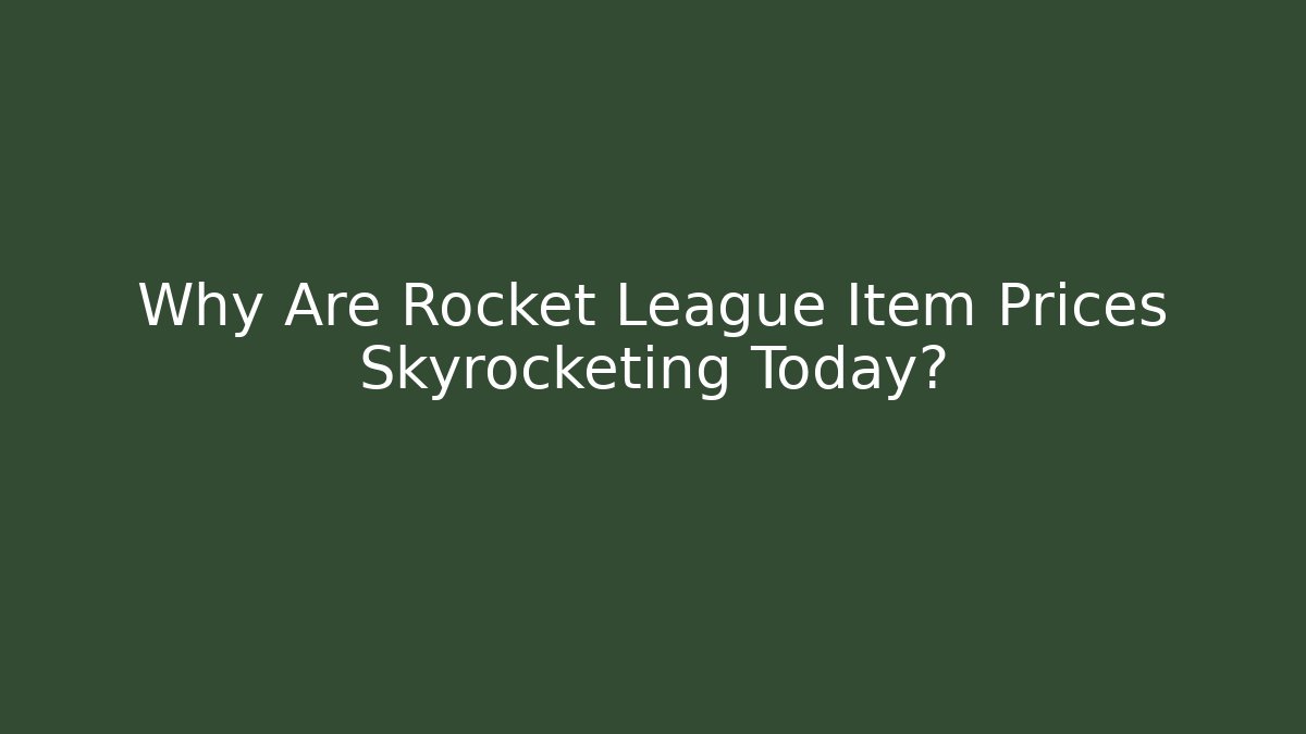 Why Are Rocket League Item Prices Skyrocketing Today?