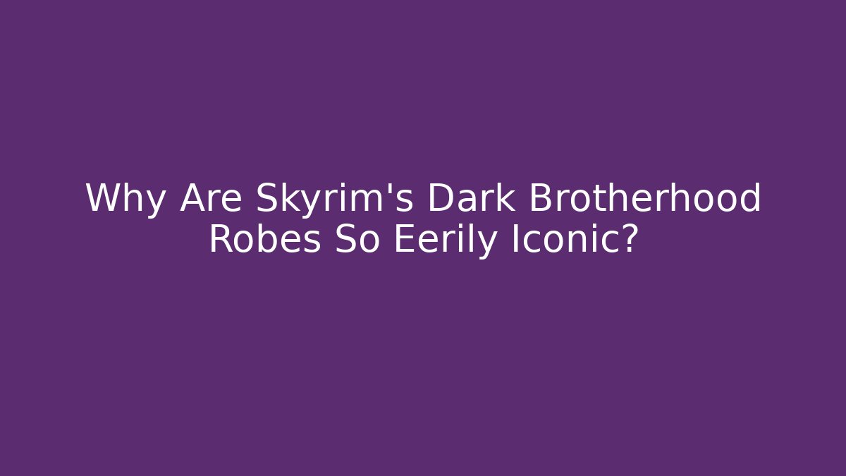 Why Are Skyrim's Dark Brotherhood Robes So Eerily Iconic?