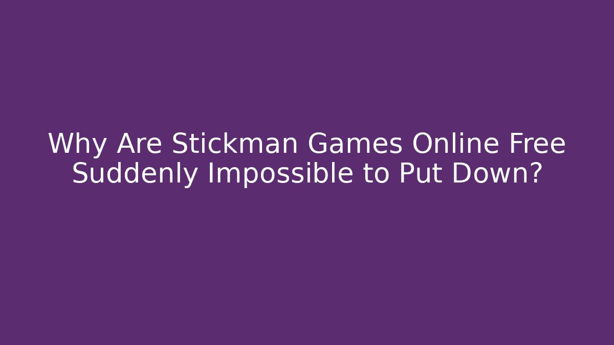 Why Are Stickman Games Online Free Suddenly Impossible to Put Down?