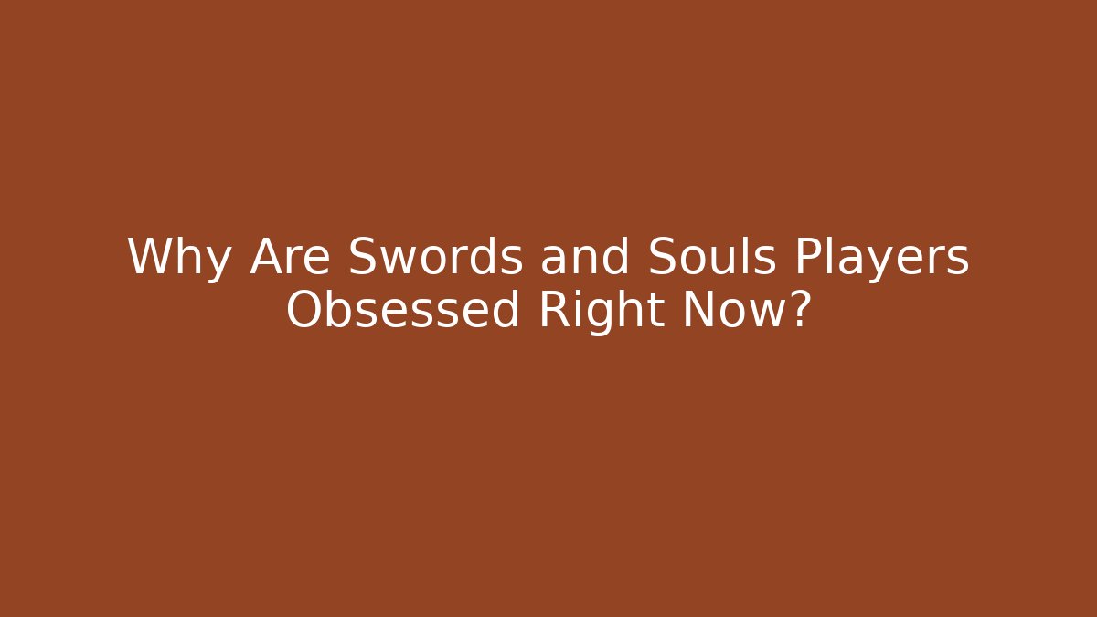 Why Are Swords and Souls Players Obsessed Right Now?