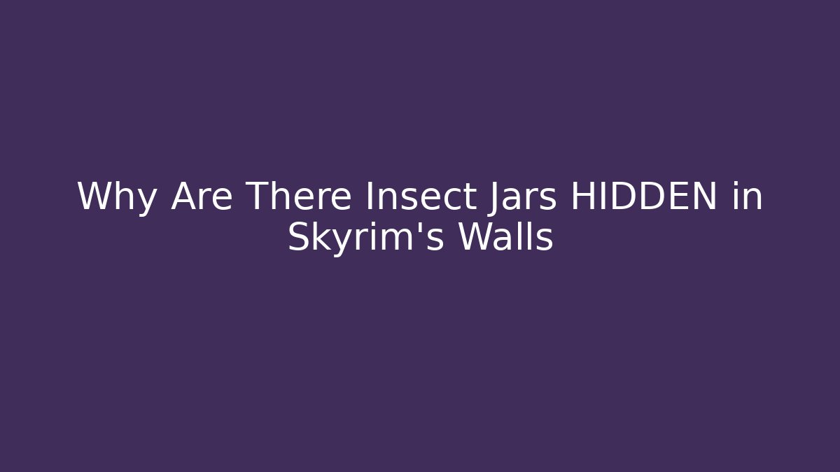 Why Are There Insect Jars HIDDEN in Skyrim's Walls
