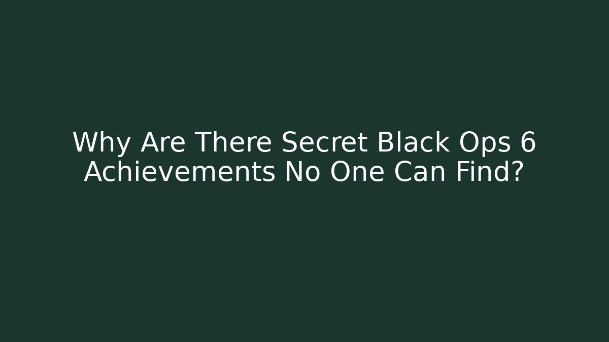 Why Are There Secret Black Ops 6 Achievements No One Can Find?