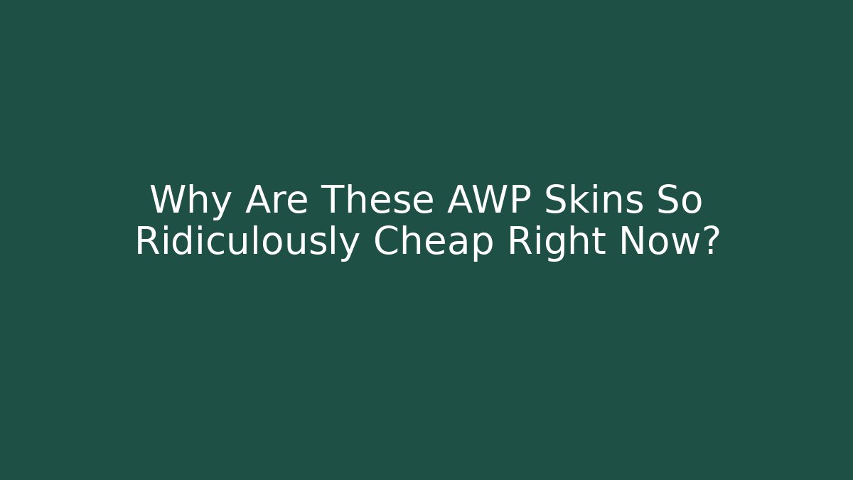 Why Are These AWP Skins So Ridiculously Cheap Right Now?