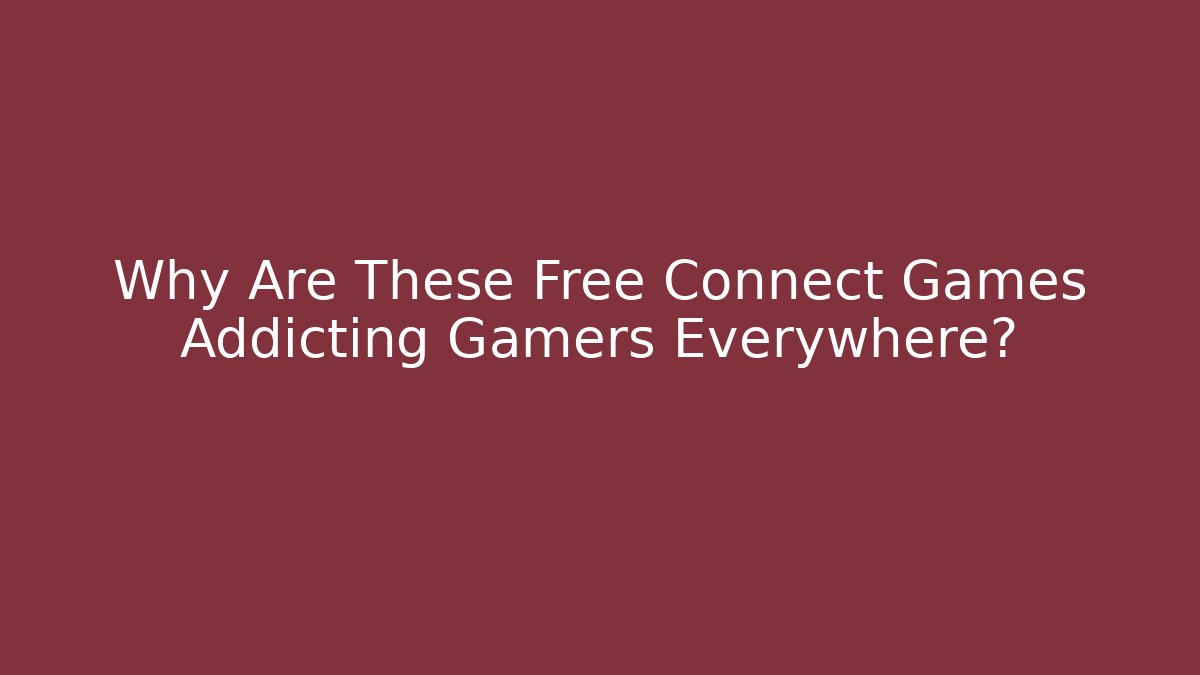 Why Are These Free Connect Games Addicting Gamers Everywhere?