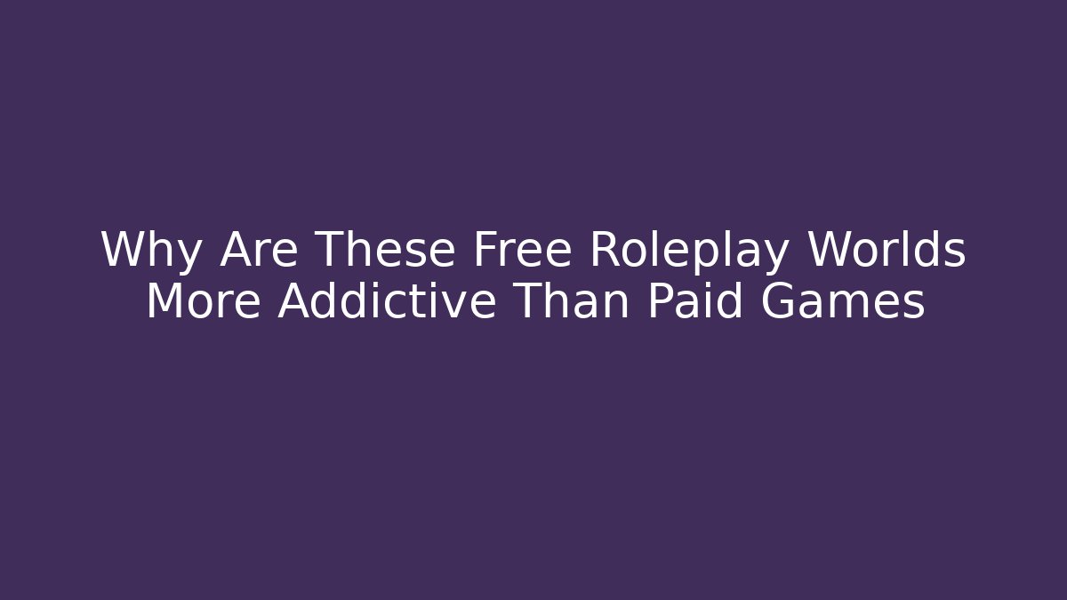 Why Are These Free Roleplay Worlds More Addictive Than Paid Games