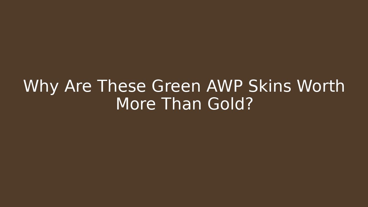 Why Are These Green AWP Skins Worth More Than Gold?