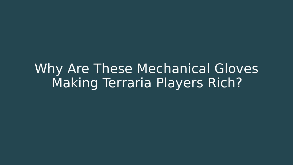 Why Are These Mechanical Gloves Making Terraria Players Rich?