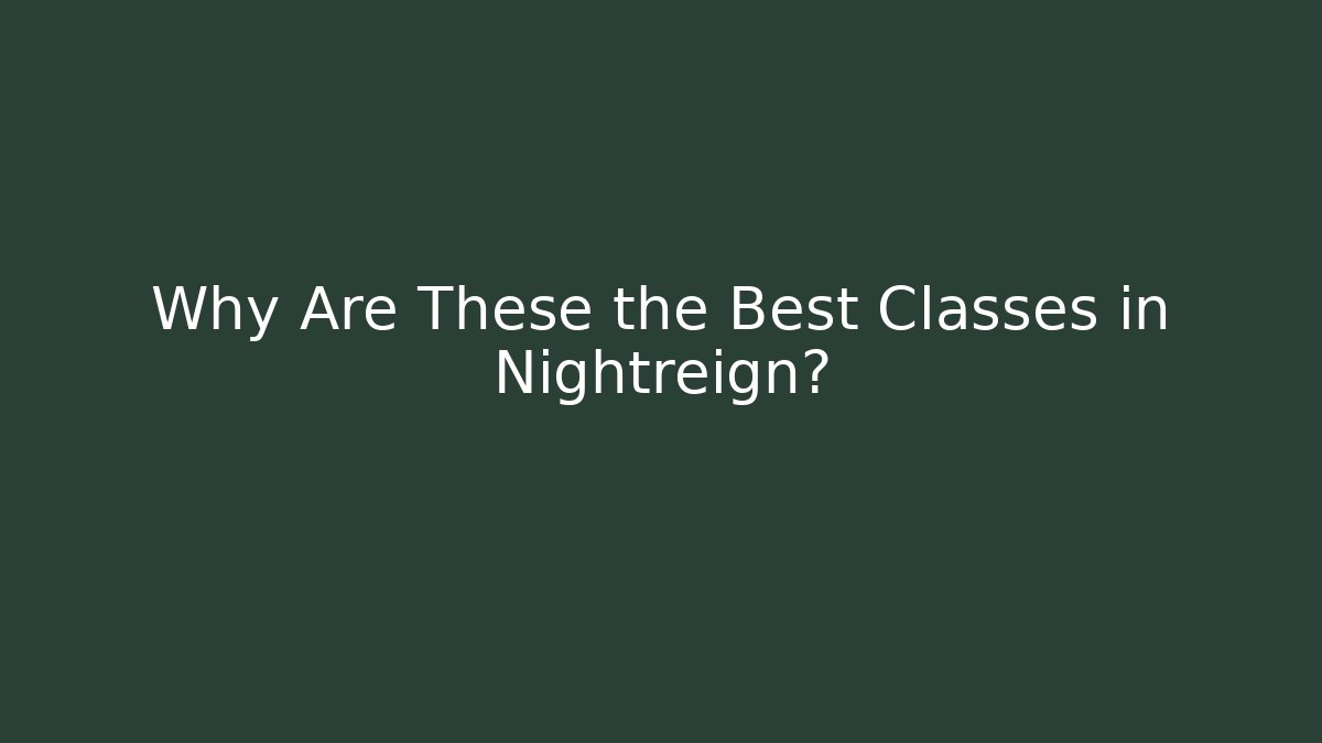Why Are These the Best Classes in Nightreign?
