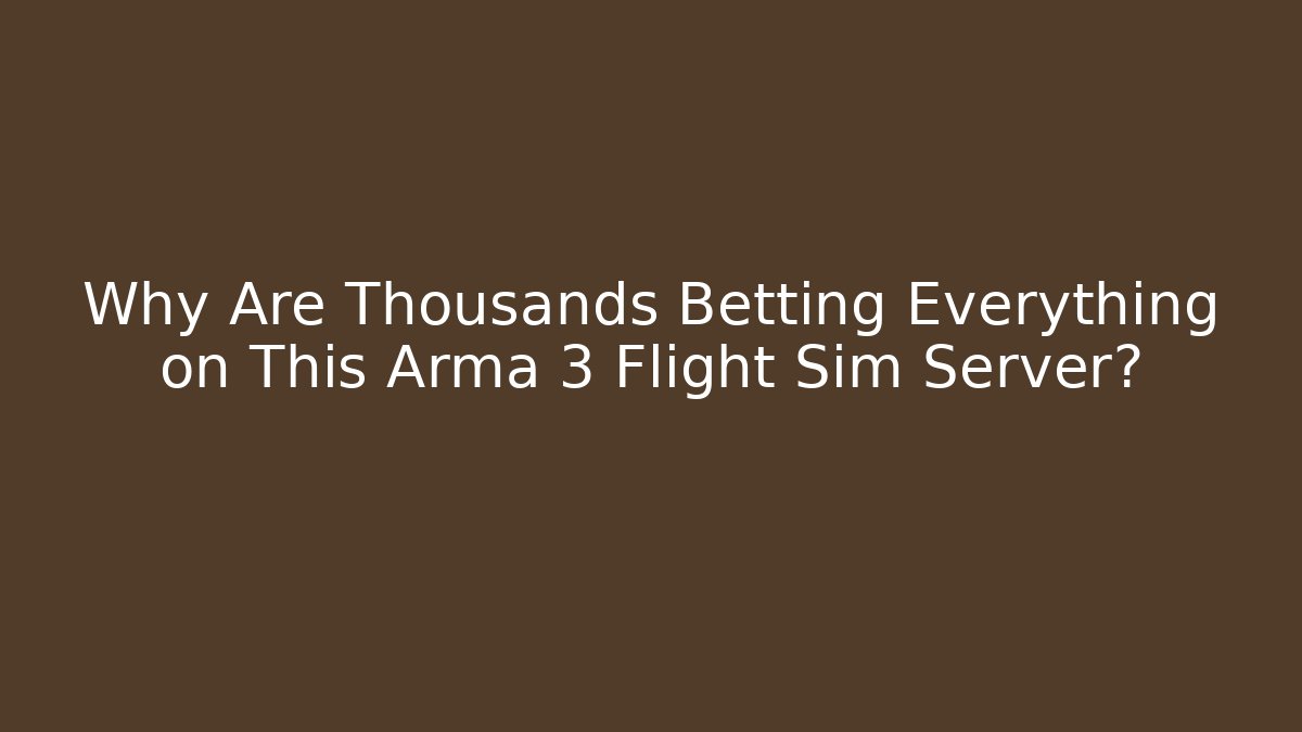 Why Are Thousands Betting Everything on This Arma 3 Flight Sim Server?