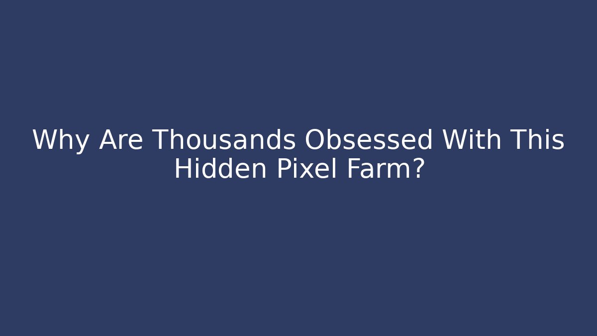 Why Are Thousands Obsessed With This Hidden Pixel Farm?