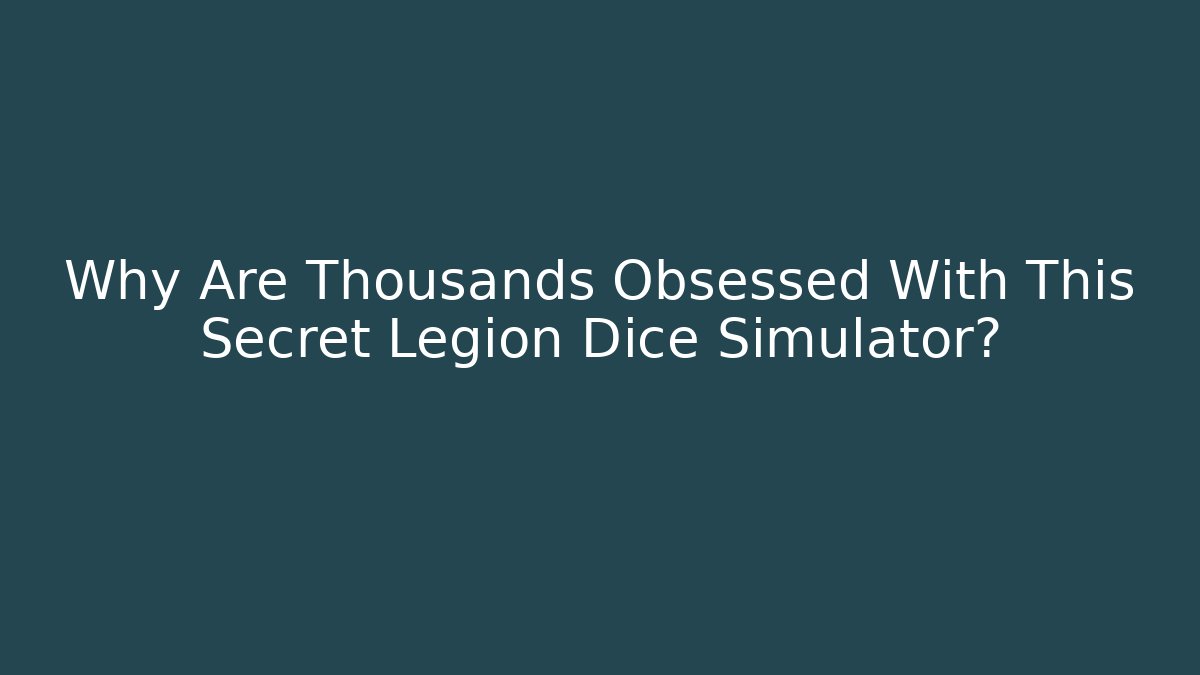 Why Are Thousands Obsessed With This Secret Legion Dice Simulator?
