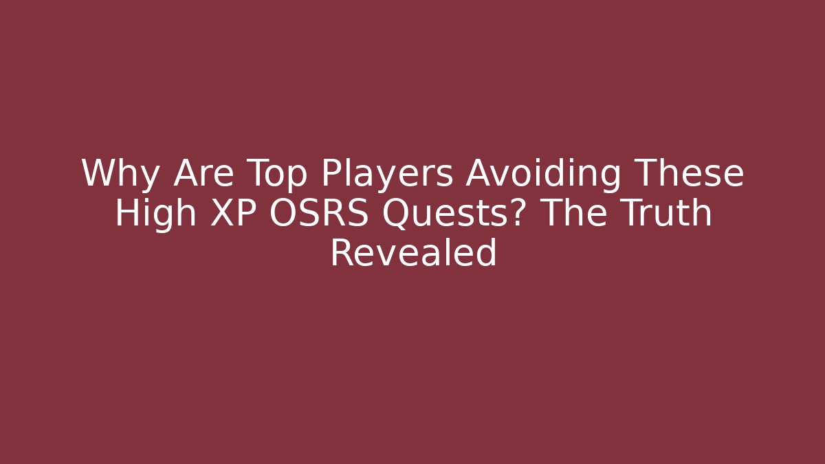 Why Are Top Players Avoiding These High XP OSRS Quests? The Truth Revealed