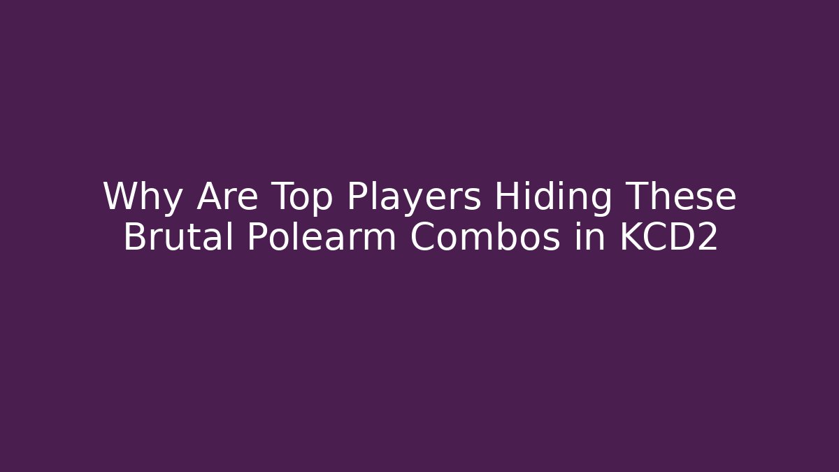 Why Are Top Players Hiding These Brutal Polearm Combos in KCD2