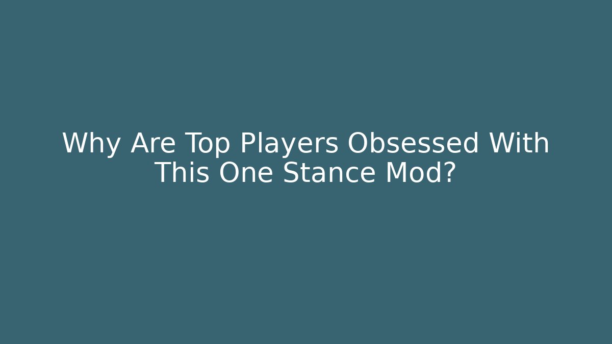 Why Are Top Players Obsessed With This One Stance Mod?